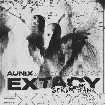 Aunix - Extacy [Serum Bank]